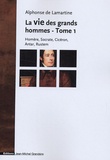 Alphonse de Lamartine - La vie des grands hommes - Tome 1, Homère, Socrate, Cicéron, Antar, Rustem.