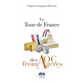 Virginie Lanouguère-Bruneau - Le tour de France des AOC Fromagères - Tome 2.