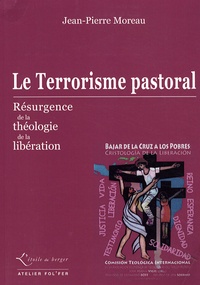 Jean-Pierre Moreau - Le Terrorisme pastoral - Résurgence de la théologie de la libération.
