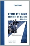 Yves Morel - Pétain et l'école - Théories et réalité (1940-1944).