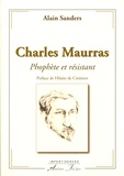 Alain Sanders - Charles Maurras - Prophète et résistant.
