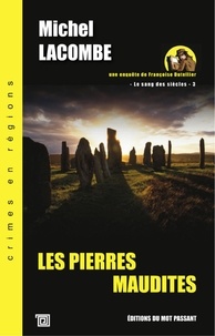 Michel Lacombe - Le Sang des Siècles - Une enquête de Françoise Dutellier Tome 3 : Les pierres maudites.