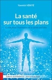 Yannick Vérité - La santé sur tous les plans - Guide pour l'harmonie et la santé parfaite.