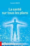 Yannick Vérité - La santé sur tous les plans - Guide pour l'harmonie et la santé parfaite.