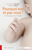 Yannick Vérité et Laurent Arnaud - Pourquoi eux et pas nous ? - D'autres réponses à l'infertilité.