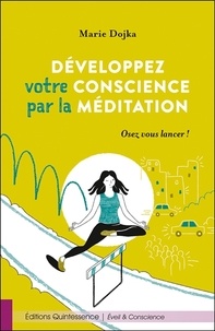 Marie Dojka - Développez votre conscience par la méditation - Osez vous lancer !.