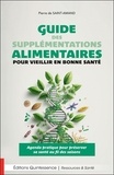 Pierre Saint-Amand - Guide des supplémentations alimentaires pour vieillir en bonne santé - Agenda pratique pour préserver sa santé au fil des saisons.