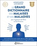 Jacques Martel et Lucie Bernier - Le grand dictionnaire des malaises et des maladies - Pour la guérison de l'Ame et des Emotions.