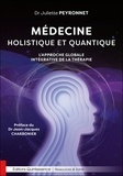 Juliette Peyronnet - Médecine holistique et quantique - L’approche globale intégrative de la thérapie.