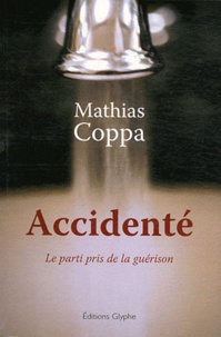 Mathias Coppa - Accidenté - Le parti pris de la guérison.