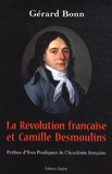 Gérard Bonn - La Révolution française et Camille Desmoulins.