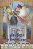 Thierry Lefebvre et Cécile Raynal - Villes d'eaux d'Ile-de-France - Dictionnaire historique des sources d'Ile-de-France utilisées à des fins thérapeutiques, hygiéniques ou salutaires.