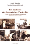 Anaïs Massiot et Natalie Pigeard-Micault - Les coulisses des laboratoires d'autrefois - Vies et métiers à l'Institut du Radium et à la Fondation Curie.