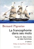 Pigearias Bernard - La francophonie dans ses mots - Tome 3, Des mots et des hommes.