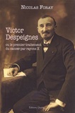 Nicolas Foray - Victor Despeignes ou le premier traitement du cancer par rayons X.
