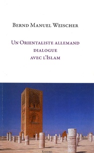 Bernd Manuel Weischer - Un orientaliste allemand dialogue avec l'Islam.