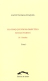 Thomas d'Aquin - Les cinq questions disputées sur les vertus - Tome 1, De virtutibus.