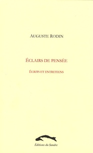 Auguste Rodin - Eclairs de pensée - Ecrits et entretiens.