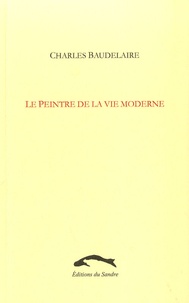 Charles Baudelaire - Le peintre de la vie moderne.