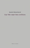 Daniel Blanchard - La vie sur les crêtes - Essai autobiographique.