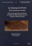 Fabien Convertini et Cathy Georjon - Le Champ du Poste (Carcassonne, Aude) - Une succession d'occupations du début du Néolithique moyen à l'âge du Bronze ancien.