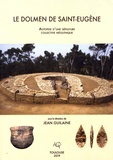 Jean Guilaine - Le dolmen de Saint-Eugène - Autopsie d’une sépulture collective néolithique.