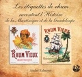 André Exbrayat - Les étiquettes de rhum racontent l'histoire de la Martinique et de la Guadeloupe.