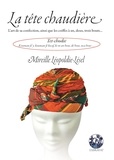 Mireille Léopoldie-Lésel - La tête chaudière - L'art de sa confection, ainsi que les coiffes à un, deux, trois bouts....