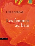 Leïla Sebbar - Les femmes au bain.