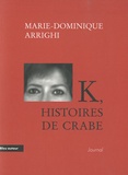 Marie-Dominique Arrighi - K, histoires de crabe - Journal d'une nouvelle aventure cancérologique.