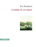 Eric Poindron - L'ombre de la girafe - Voyage au long cou.