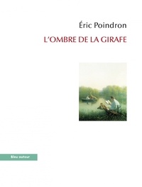 Eric Poindron - L'ombre de la girafe - Voyage au long cou.