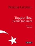 Nedim Gürsel - Turquie libre, j'écris ton nom - Chroniques 1983-2018.