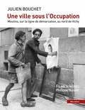 Julien Bouchet et Philippe Busser - Une ville sous l'Occupation - Moulins, sur la ligne de démarcation, au nord de Vichy. 1 Clé Usb