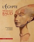 Marie Bèche-Wittmann et Christine Bouilloc - L'Egypte de Marcelle Baud 1890-1987 - L'archéologie au féminin & en dessins.