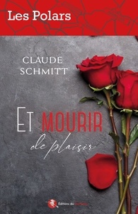 Claude Schmitt - Et mourir de plaisir.