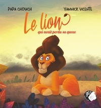  Papa Chouch et Yannick Vicente - Le lion qui avait perdu sa queue.