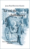 J.p. Duvivier-gustin - Le cri du chiffonnier - Une enfance en Wallonie 1936-1940.