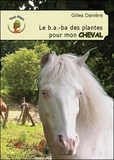Gilles Daniere - Le b.a.-ba des plantes pour mon cheval.