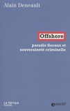 Alain Deneault - Offshore - Paradis fiscaux et souveraineté criminelle.