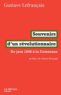 Gustave Lefrançais - Souvenirs d'un révolutionnaire - De juin 1848 à la Commune.