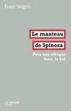 Ivan Segré - Le manteau de Spinoza - Pour une éthique hors la Loi.