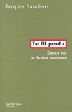 Jacques Rancière - Le fil perdu - Essais sur la fiction moderne.