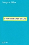 Jacques Bidet - Foucault avec Marx.