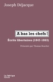 Joseph Déjacques - A bas les chefs ! - Ecrits libertaires (1847-1863).