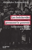 Alexande Rabinovitch - Les bolcheviks prennent le pouvoir - La révolution de 1917 à Petrograd.