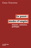 Enzo Traverso - Le passé, mode d'emploi - Histoire, mémoire, politique.