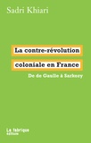 Sadri Khiari - La contre-révolution coloniale en France - De de Gaulle à Sarkozy.