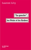 Laurent Lévy - "La gauche", les Noirs et les Arabes.