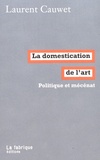 Laurent Cauwet - La domestication de l'art - Politique et mécénat.
